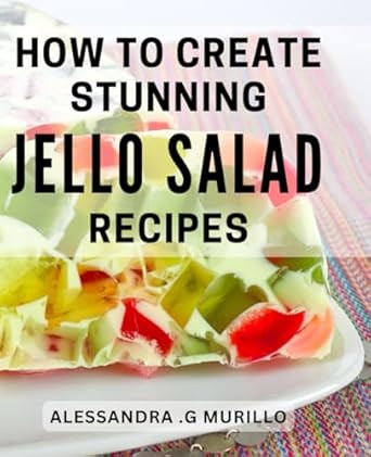 How To Create Stunning Jello Salad Recipes