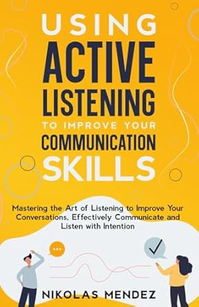 Using Active Listening to Improve Your Communication Skills