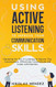Using Active Listening to Improve Your Communication Skills Using Active Listening to Improve Your Communication Skills