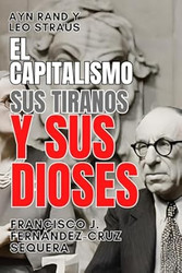 Ayn Rand y Leo Strauss El capitalismo sus tiranos y sus dioses