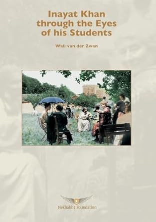 Inayat Khan through the Eyes of his Students Inayat Khan through the Eyes of his Students