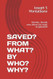 SAVED? FROM WHAT? BY WHO? WHY?