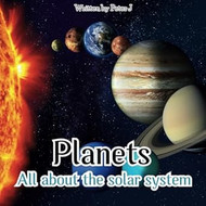 Planets : All about the Solar System: An illustrated book for
