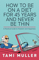 How to Be on a Diet for 45 Years and Never Be Thin