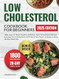 Low Cholesterol Cookbook for Beginners