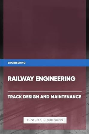 Railway Engineering - Track Design and Maintenance