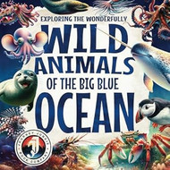 Exploring the Wonderfully Wild Animals of the Big Blue Ocean
