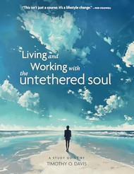 Living and Working with the Untethered Soul