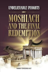 Unbelievable Insights about Moshiach and the Final Redemption