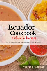 Ecuador Cookbook Discover the Rich and Diverse Flavors of