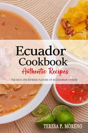 Ecuador Cookbook Discover the Rich and Diverse Flavors of