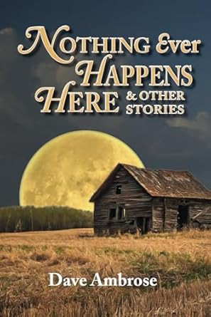 Nothing Ever Happens Here & Other Stories