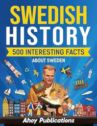 Swedish History: 500 Interesting Facts About Sweden
