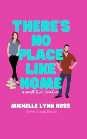 There's No Place Like Home: A Small Town RomCom