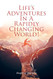 Life's Adventures In A Rapidly Changing World!