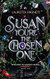 Susan You're The Chosen One