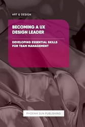 Becoming a UX Design Leader Developing Essential Skills for