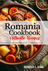 Romania Cookbook Discover the Rich and Diverse Flavors of