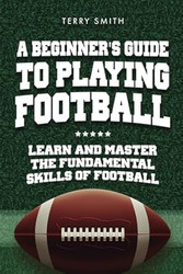 A Beginner's Guide to Playing American Football