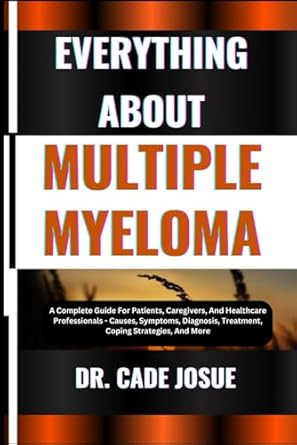 EVERYTHING ABOUT MULTIPLE MYELOMA