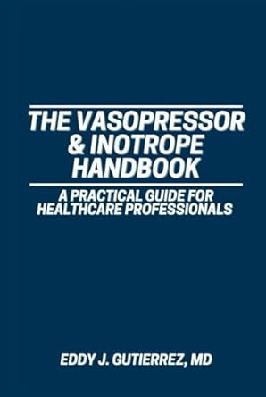 The Vasopressor & Inotrope Handbook
