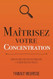 Maîtrisez votre concentration
