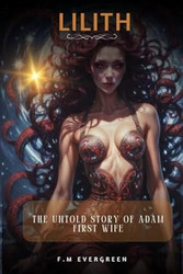 Lilith: The Untold Story of Adam First Wife
