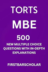 Torts: Mbe: 500 New Multiple-Choice Questions with In-Depth