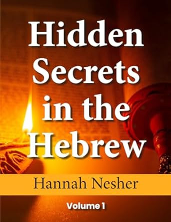 Hidden Secrets in the Hebrew 1: Volume 1 of 2