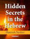 Hidden Secrets in the Hebrew 1: Volume 1 of 2 Hidden Secrets in the Hebrew 1: Volume 1 of 2