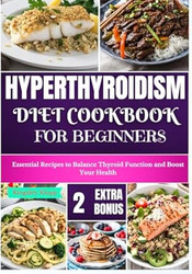 Hyperthyroidism Diet Cookbook for Beginners