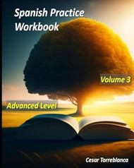 Spanish Practice Workbook - Volume 3 - Advanced Level