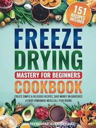 Freeze Drying Mastery For Beginners Cookbook