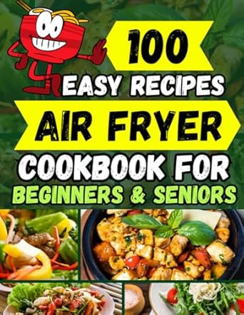 100 Easy Recipes Air Fryer Cookbook