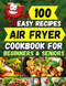 100 Easy Recipes Air Fryer Cookbook