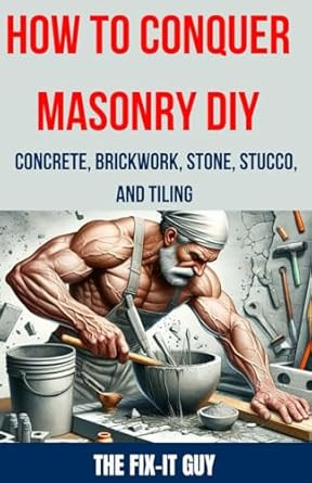 How to Conquer Masonry DIY Concrete Brickwork Stone Stucco How to Conquer Masonry DIY Concrete Brickwork Stone Stucco