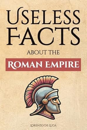 Useless Facts about the Roman Empire 300+ facts about the