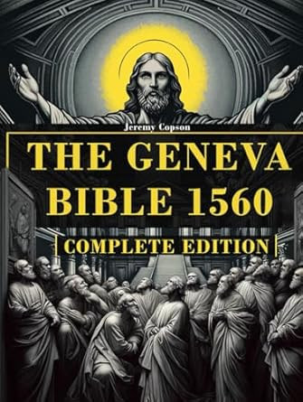 The Geneva Bible 1560 Complete Old & New Testament & the