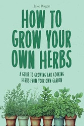How to Grow Your Own Herbs