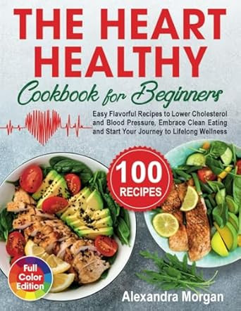 The Heart Healthy Cookbook for Beginners