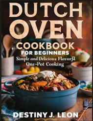 DUTCH OVEN COOKBOOK FOR BEGINNERS