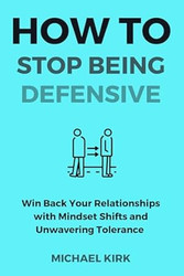 How to Stop Being Defensive