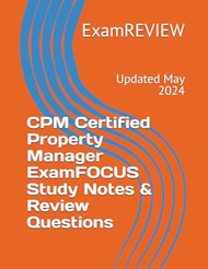 CPM Certified Property Manager ExamFOCUS Study Notes &