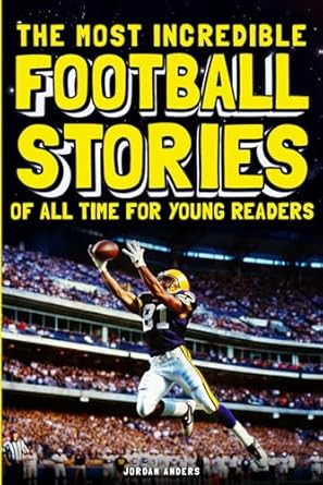 The Most Incredible Football Stories of All Time for Young