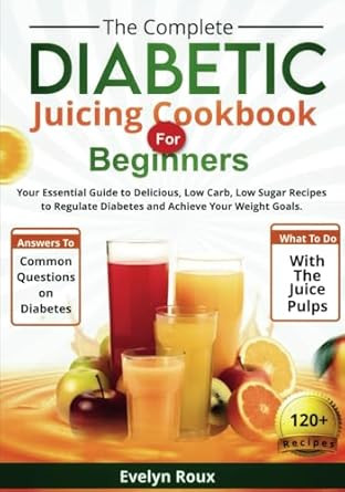 The Complete Diabetic Juicing Cookbook for Beginners