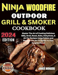 Ninja Woodfire Outdoor Grill & Smoker Cookbook 2024