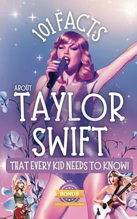 101 Facts About Taylor Swift That Every Kid Needs to Know!