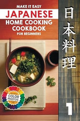 Make It Easy Japanese Home Cooking Cookbook for Beginners