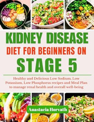 KIDNEY DISEASE DIET FOR BEGINNERS ON STAGE 5