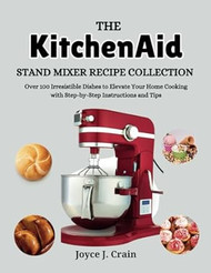 The KitchenAid Stand Mixer Recipe Collection